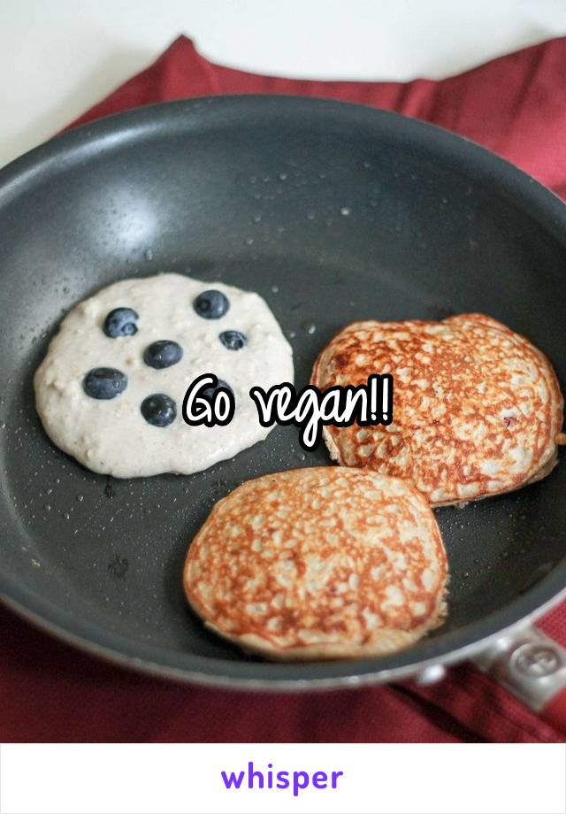 Go vegan!!
