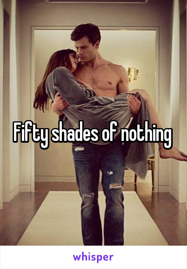 Fifty shades of nothing 