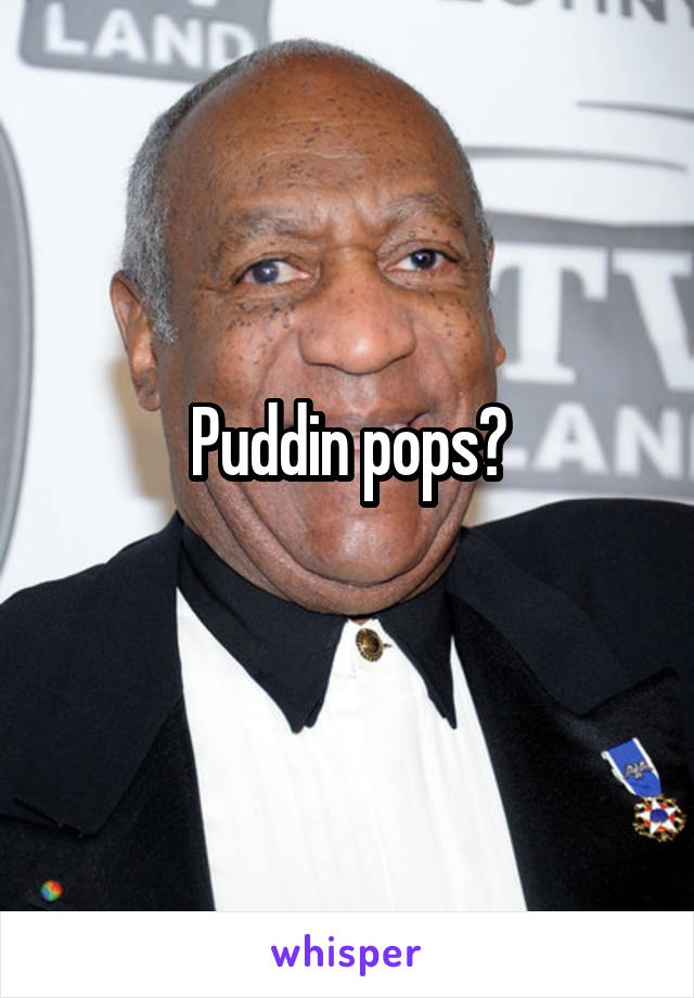 Puddin pops?
