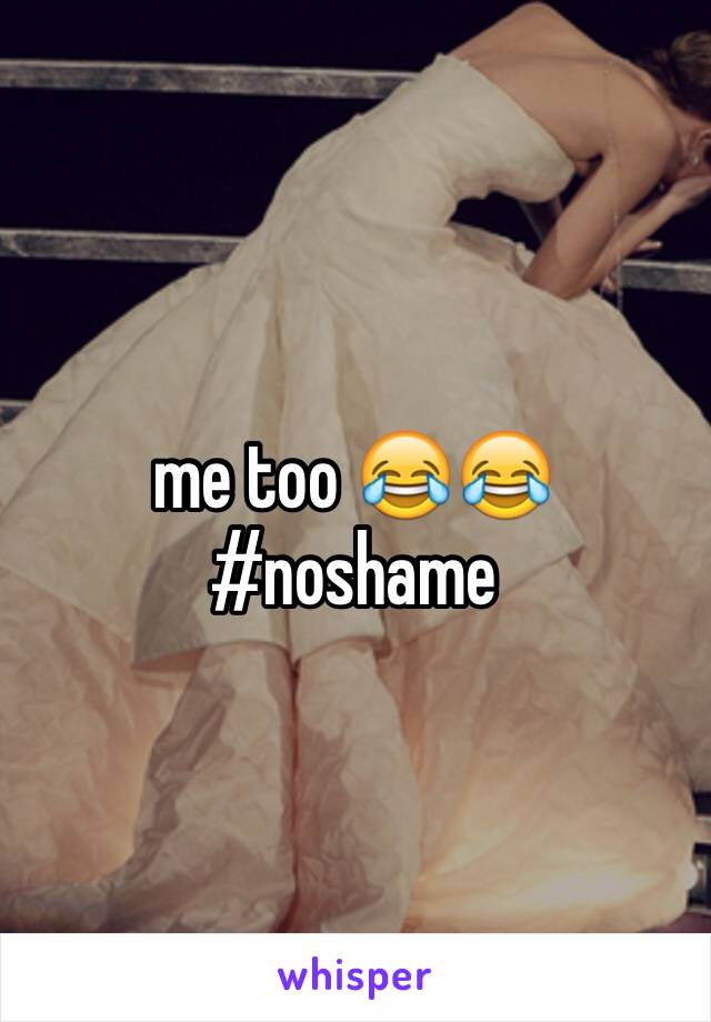 me too 😂😂 #noshame
