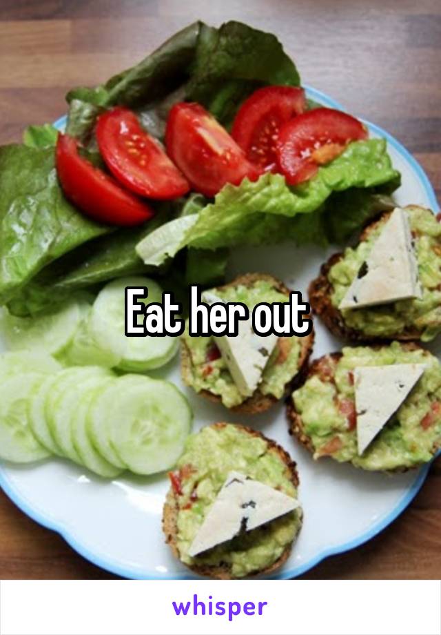 Eat her out 