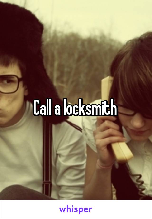 Call a locksmith 