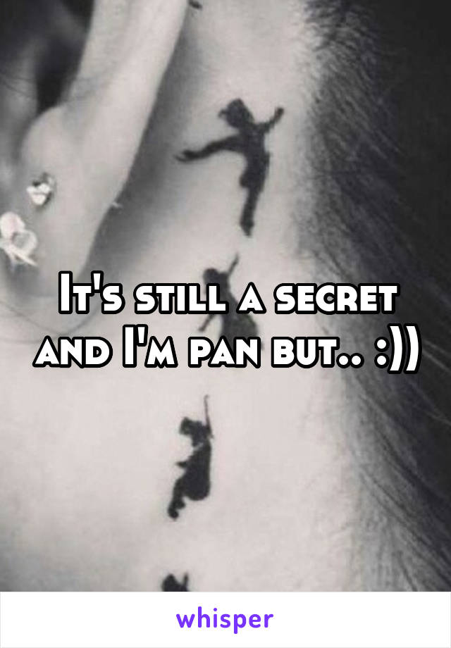 It's still a secret and I'm pan but.. :))