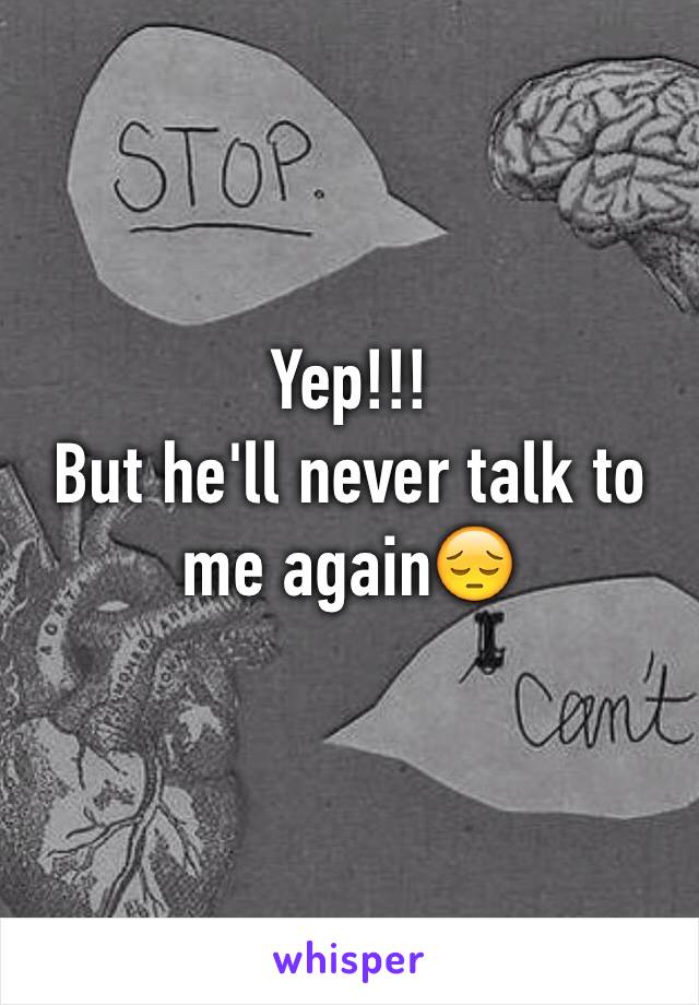Yep!!!
But he'll never talk to me again😔
