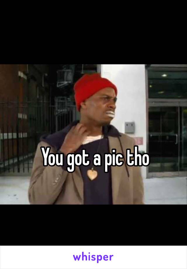 You got a pic tho