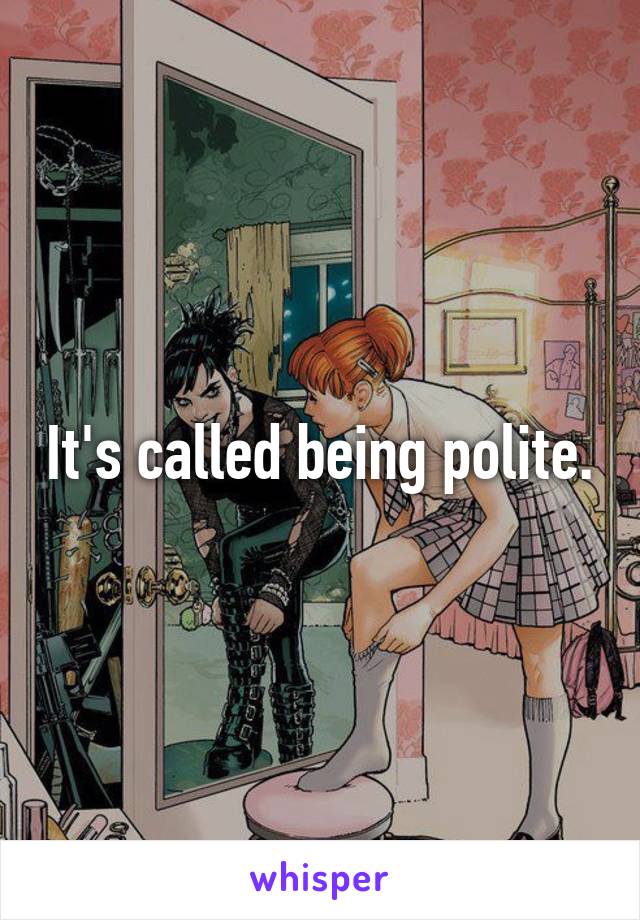 It's called being polite.