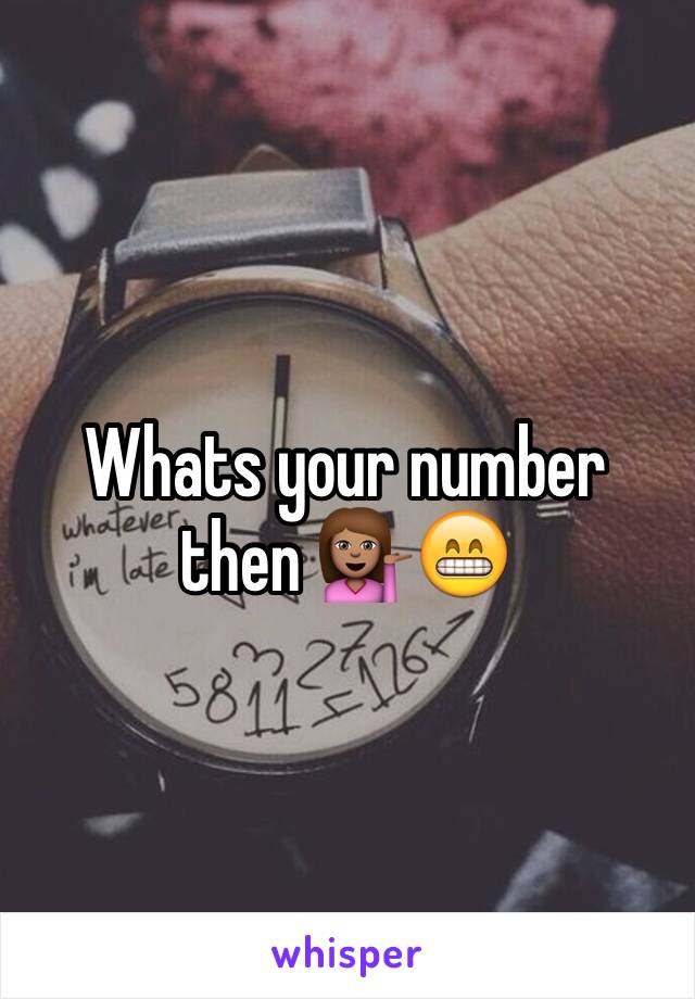 Whats your number then 💁🏽😁