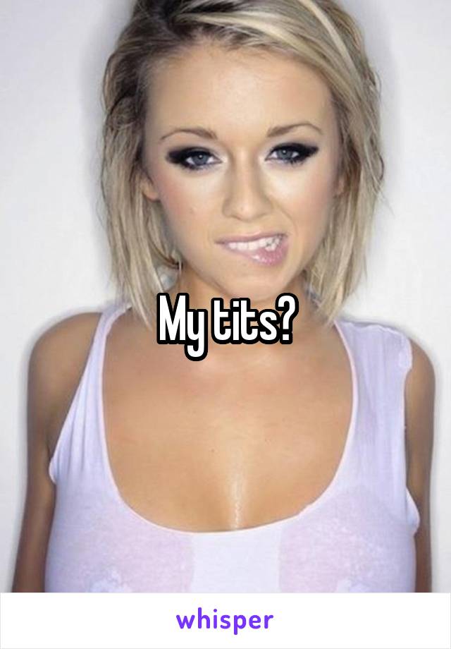 My tits?