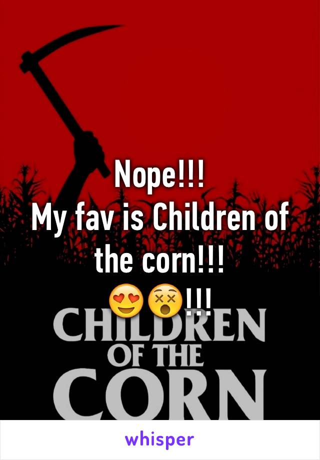 Nope!!! 
My fav is Children of the corn!!!
😍😵!!!