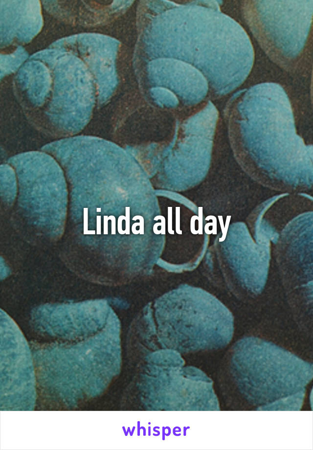 Linda all day