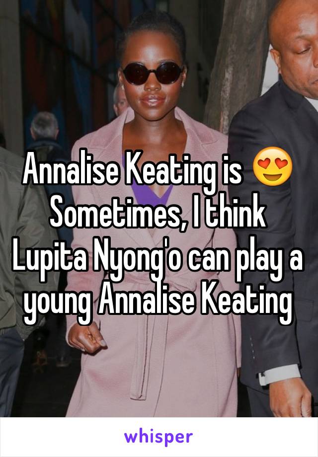 Annalise Keating is 😍 Sometimes, I think Lupita Nyong'o can play a young Annalise Keating