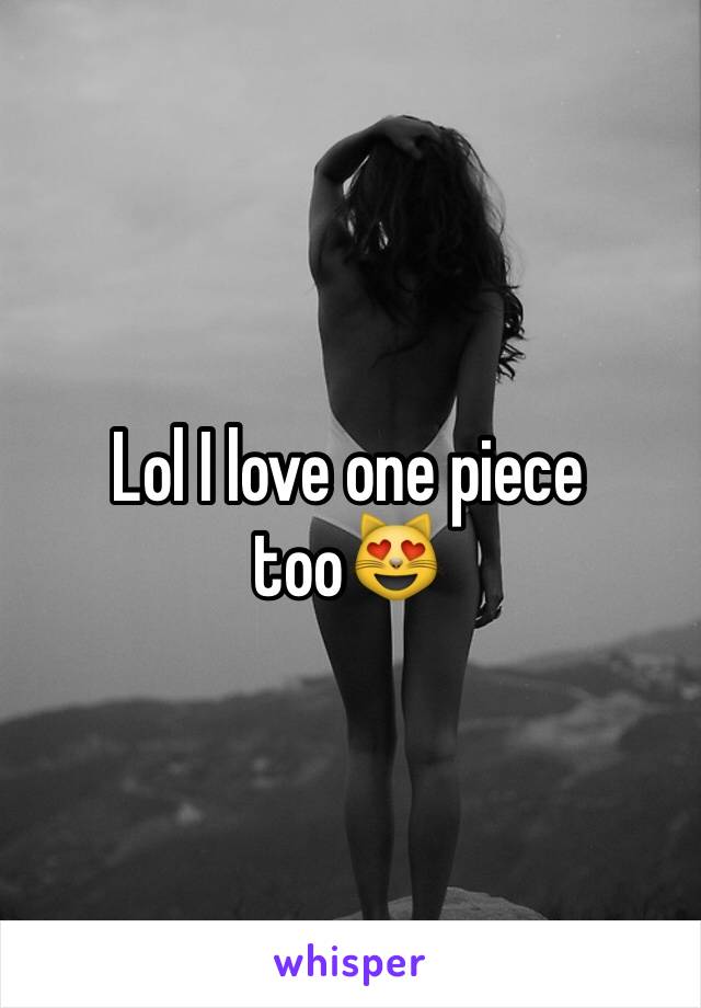 Lol I love one piece too😻