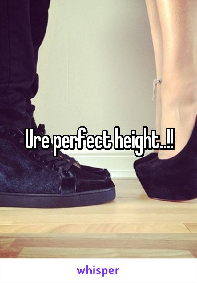 Ure perfect height..!!