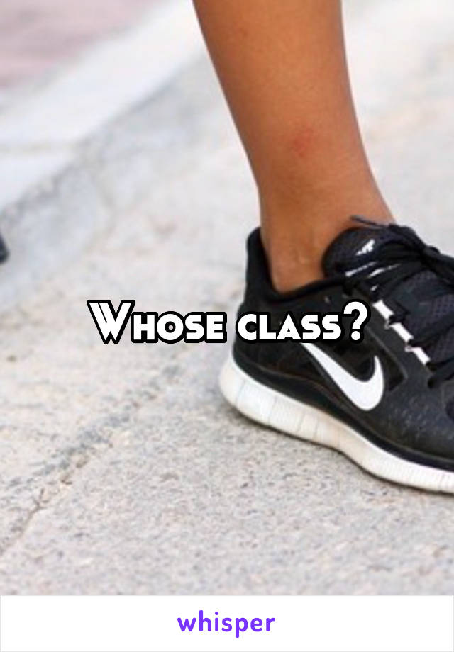 Whose class?