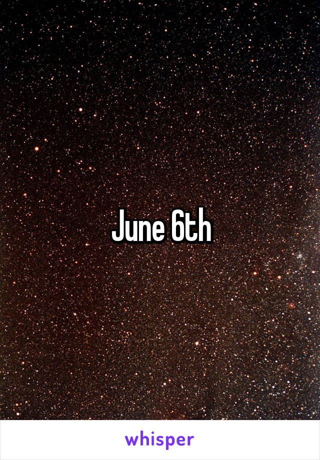 June 6th