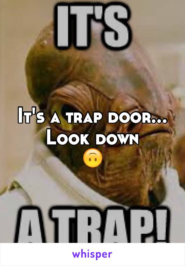 It's a trap door...
Look down
🙃