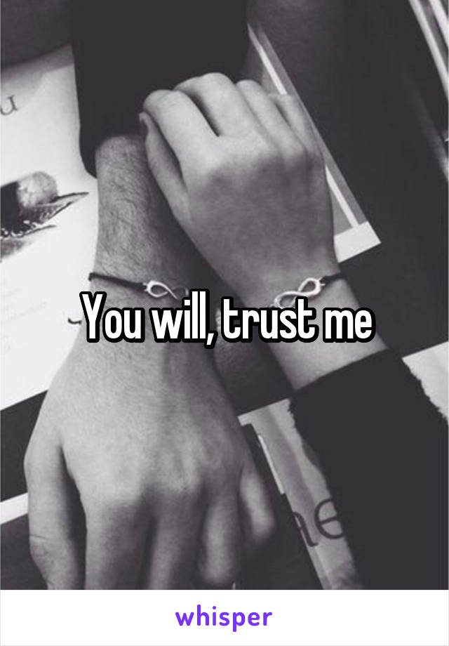 You will, trust me