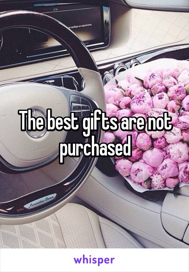 The best gifts are not purchased