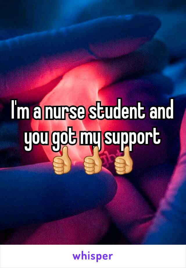 I'm a nurse student and you got my support 👍👍👍