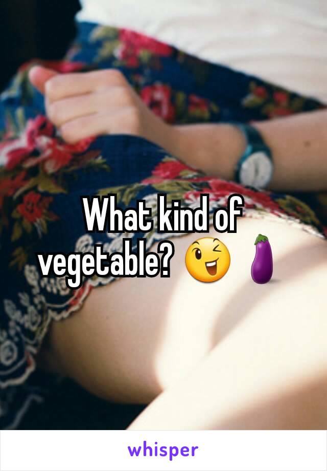 What kind of vegetable? 😉🍆