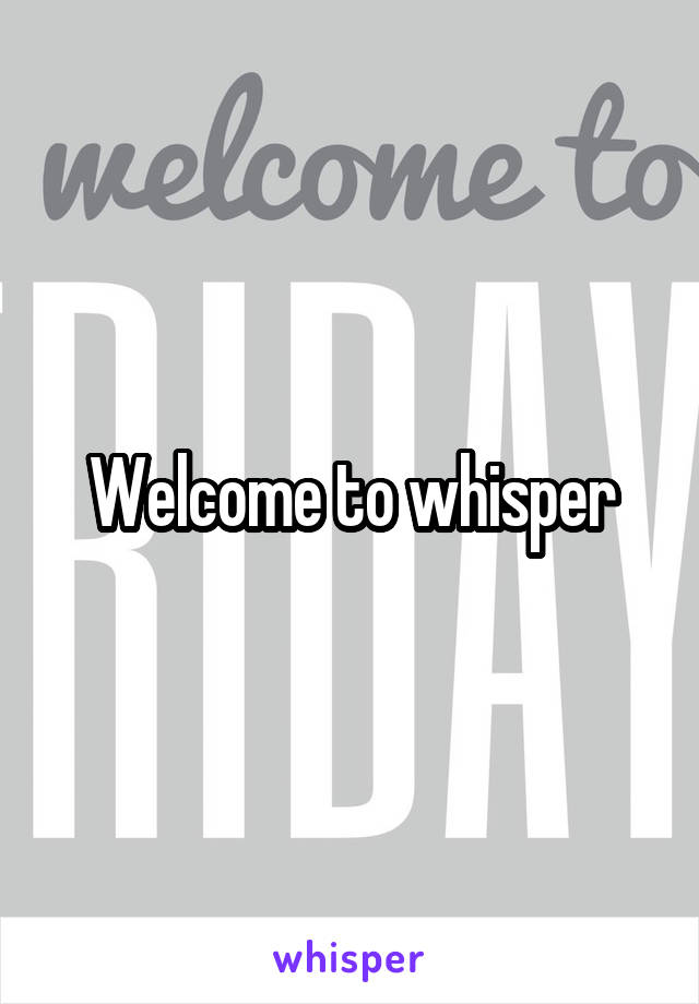 Welcome to whisper