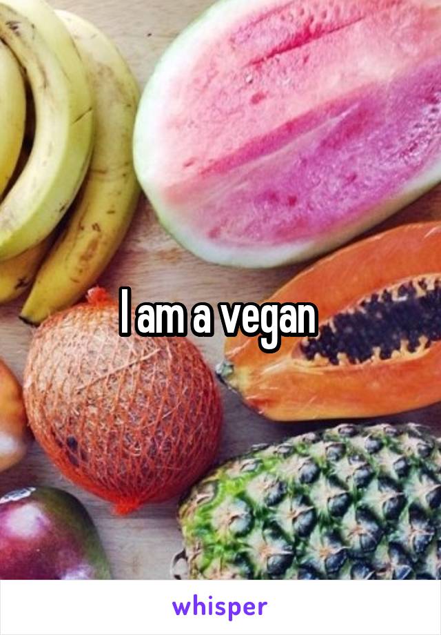 I am a vegan 