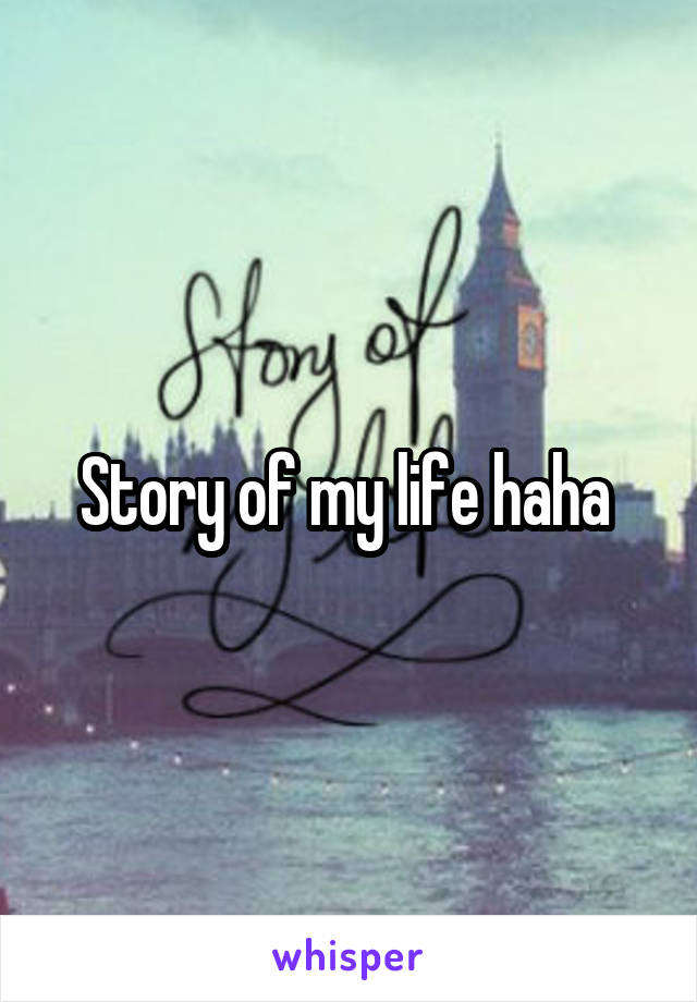Story of my life haha 