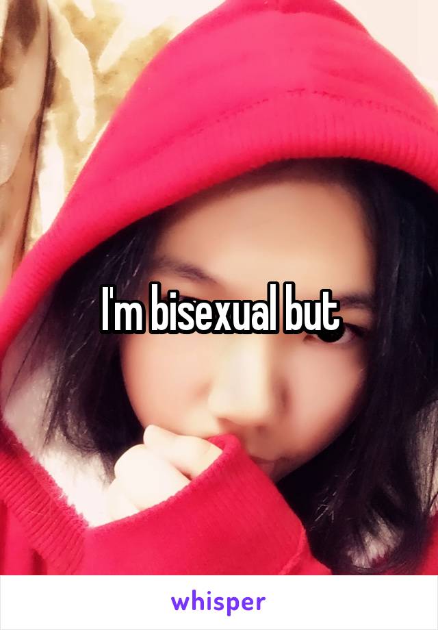 I'm bisexual but