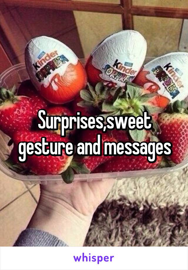 Surprises,sweet gesture and messages