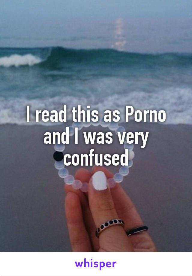 I read this as Porno and I was very confused