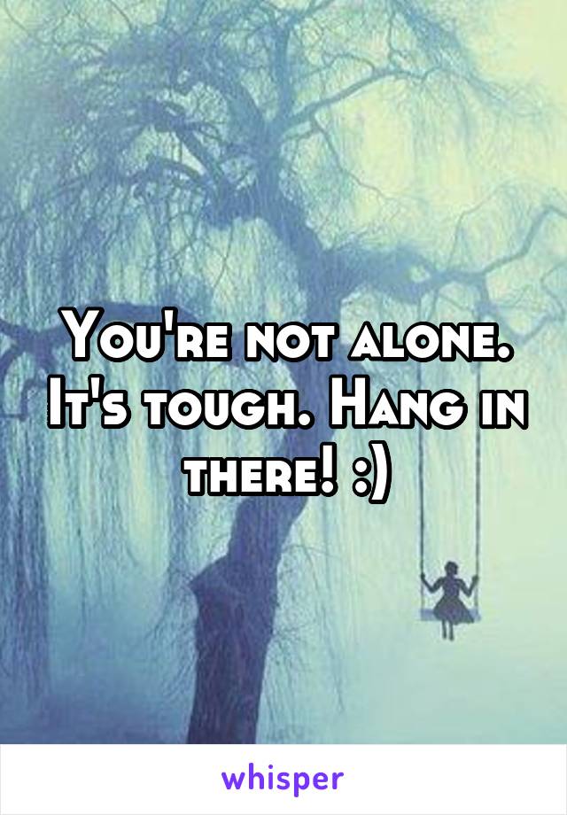 You're not alone. It's tough. Hang in there! :)