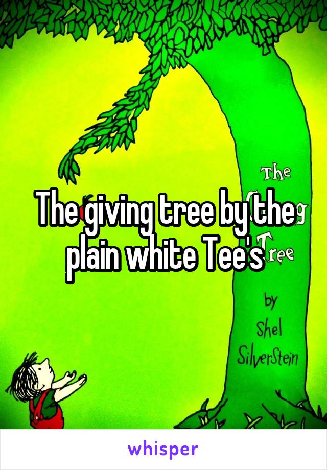 The giving tree by the plain white Tee's