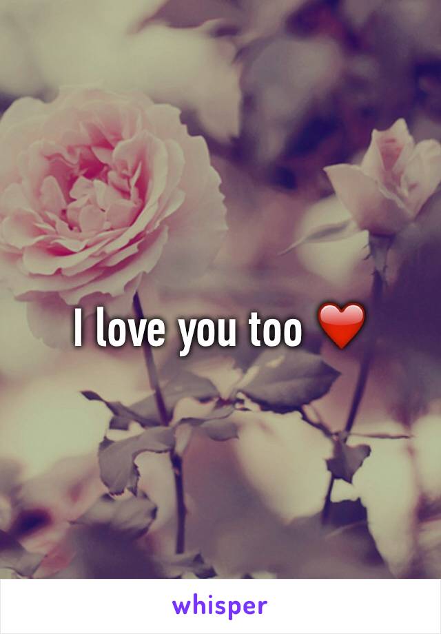 I love you too ❤️