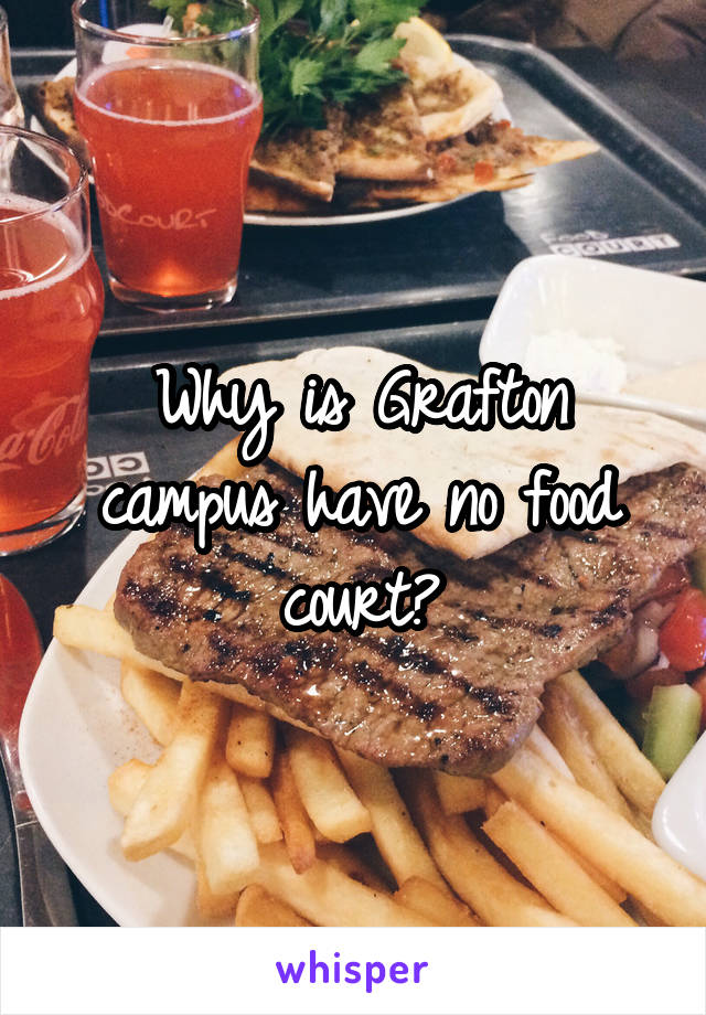 Why is Grafton campus have no food court?