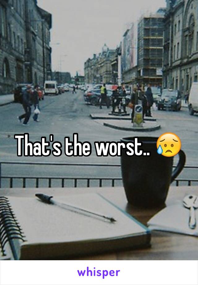 That's the worst.. 😥