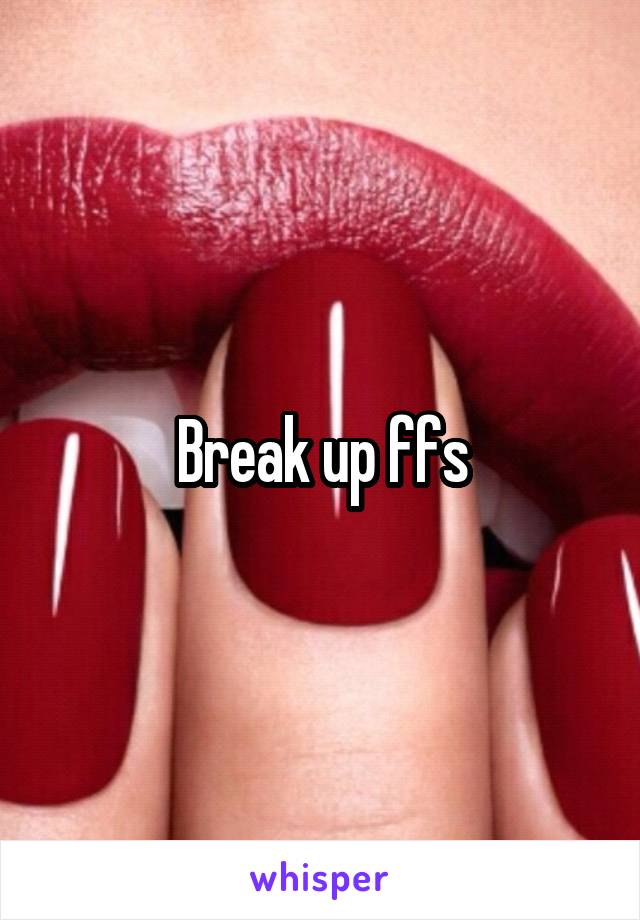 Break up ffs