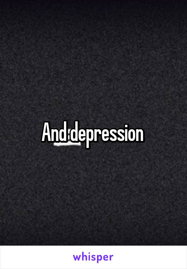 And depression 