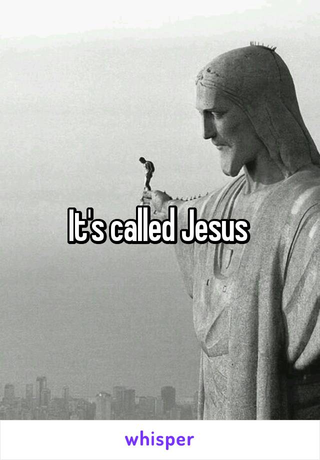 It's called Jesus 