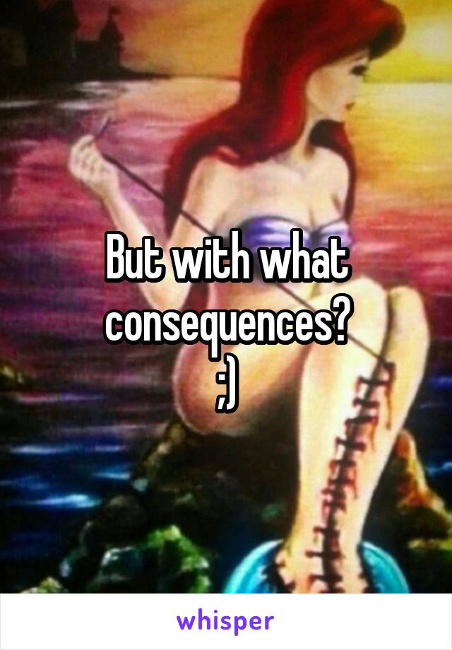 But with what consequences?
;)