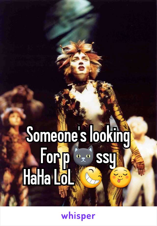 Someone's looking
For p🐱ssy
HaHa LoL 😆 😋