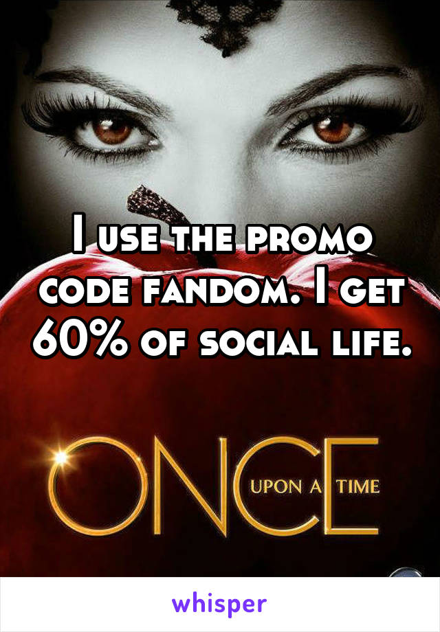 I use the promo code fandom. I get 60% of social life. 