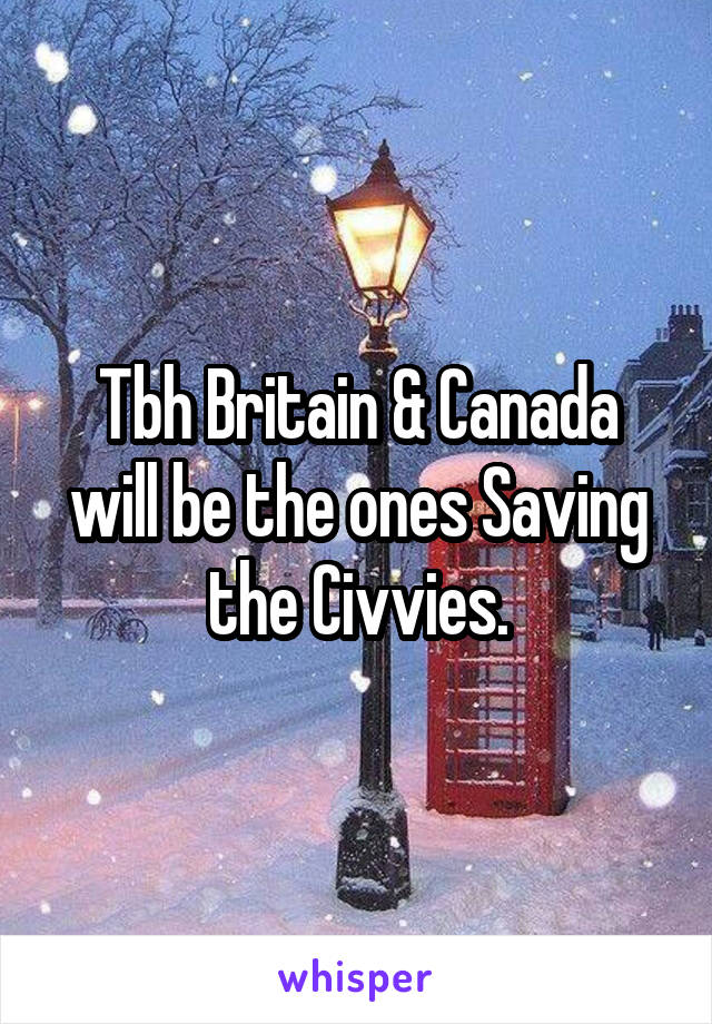 Tbh Britain & Canada will be the ones Saving the Civvies.