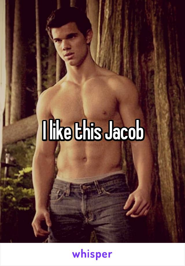 I like this Jacob