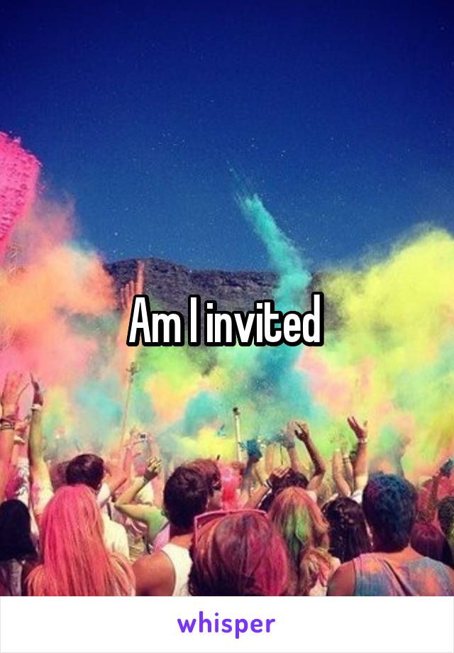 Am I invited 