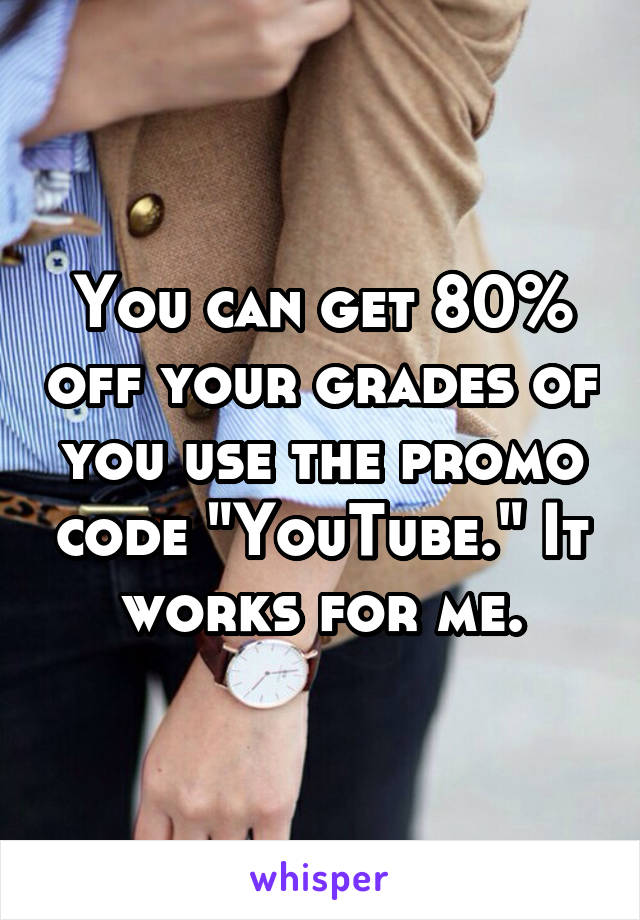 You can get 80% off your grades of you use the promo code "YouTube." It works for me.