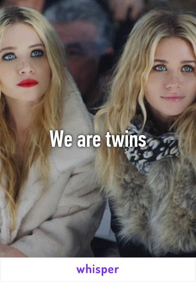 We are twins