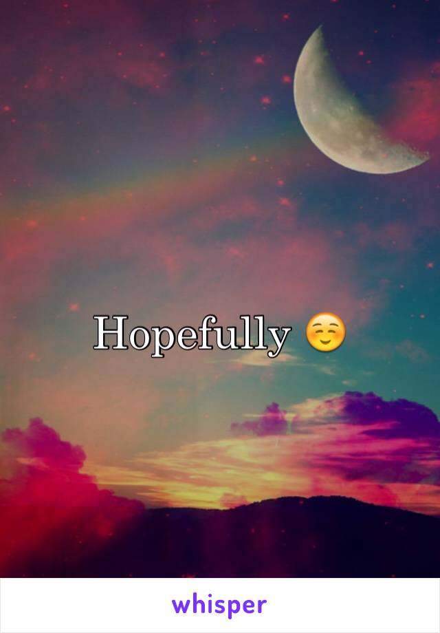 Hopefully ☺️