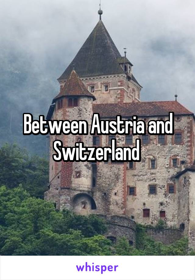 Between Austria and Switzerland 