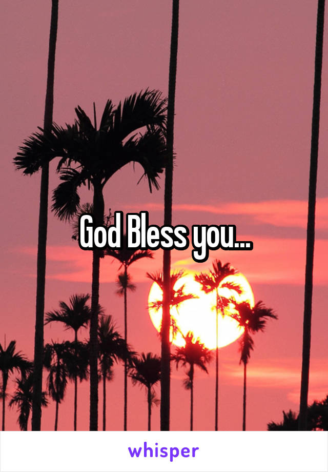 God Bless you...