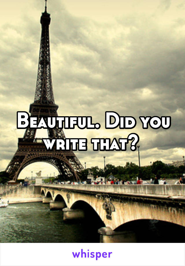 Beautiful. Did you write that? 
